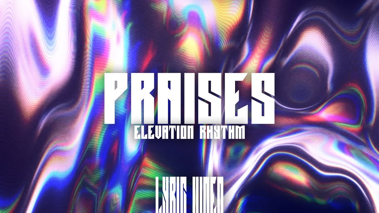 Praises by Elevation Rhythm (1080p – KOSTENLOS)
