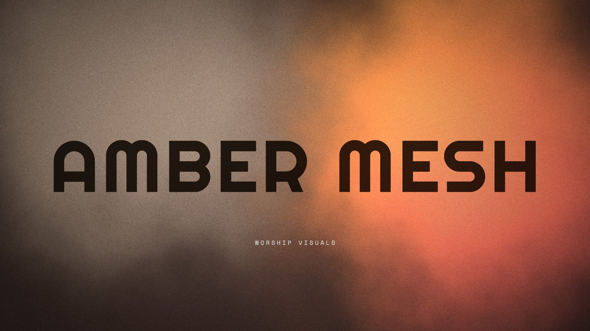 Amber Mesh — worship visuals