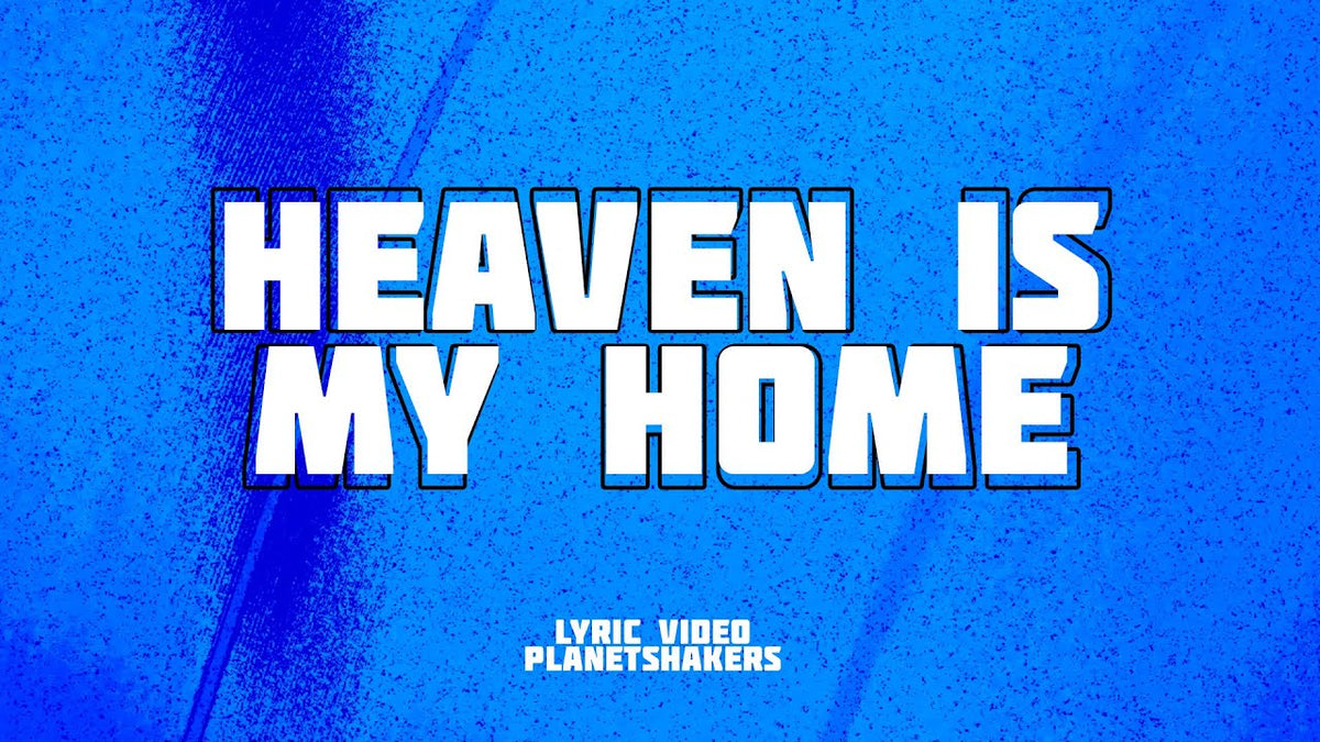 Heaven Is My Home by Planetshakers - Talesoft Digital