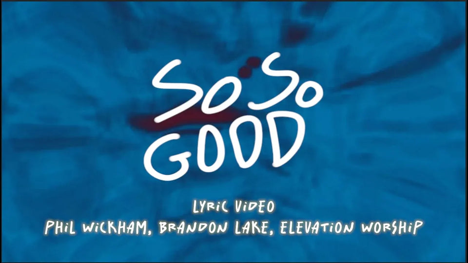So So Good by Phil Wickham, Brandon Lake, Elevation Worship