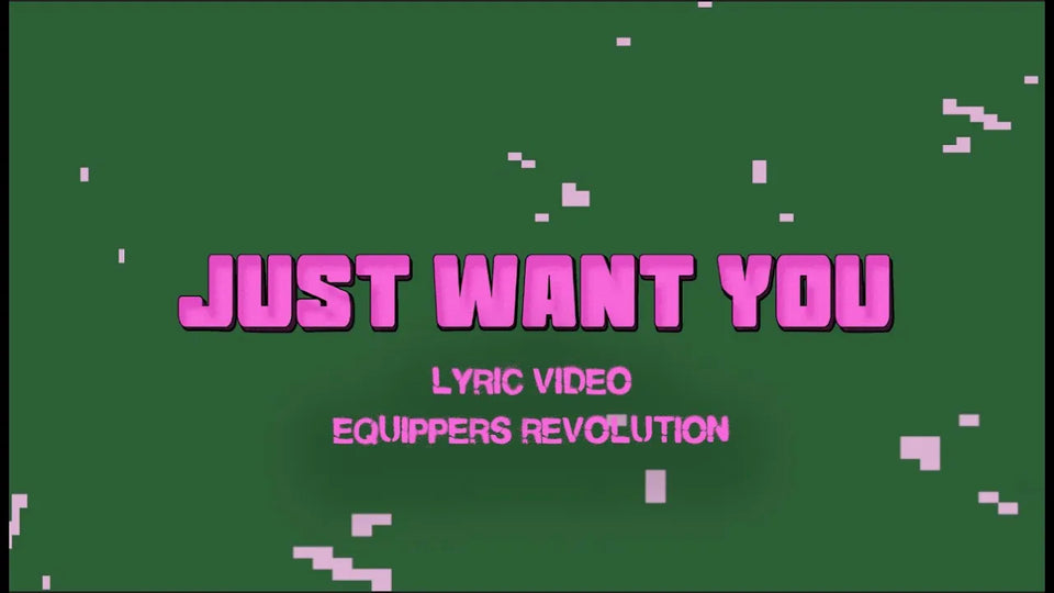 I JUST WANT YOU By Equippers Revolution