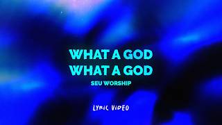 What A God By SEU Worship