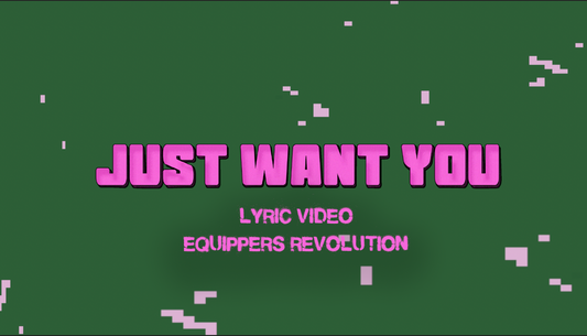 I JUST WANT YOU By Equippers Revolution